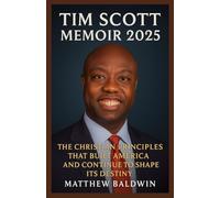 TIM SCOTT MEMOIR 2025: The Christian Principles That Built America and Continue to Shape Its Destiny
