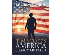 Tim Scott's America Legacy of Faith: Explore America's Timeless Path as One Nation, Always United in Faith Revealing the Heroes and Christian Values that Anchored Us Under God