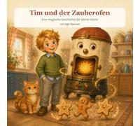 Tim und Der Zauberoffen: Eine magische Geschichte für kleine Köche