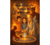 Tim und Lisa - Die Rettung der Elfenmagie: Tim und Lisa - Die Rettung der Elfenmagie | Magisches Kinderbuch ab 4 Jahren | Fantastisches Abenteuer mit ... Kinder (Tim und Lisa - Magische Geschichten)