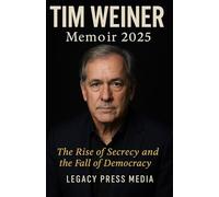 TIM WEINER Memoir 2025: The Rise of Secrecy and the Fall of Democracy