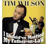Tim Wilson - I Should've Married My Father-In-Law