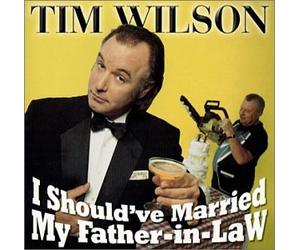 Tim Wilson - I Should've Married My Father-In-Law