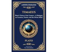 Timaeus: Plato's Vision of the Cosmos - A Dialogue on Creation, Nature, and the Divine Mind: 355 (Library of Alexandria)