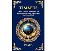 Timaeus: Plato's Vision of the Cosmos - A Dialogue on Creation, Nature, and the Divine Mind (Deluxe Hardbound Edition): 355 (Library of Alexandria)