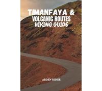 TIMANFAYA & VOLCANIC ROUTES HIKING GUIDE: A Practical Hiking Guide to Lanzarote’s Iconic Volcanic Routes (Trailblazers: Ultimate Hiking Adventures Series)