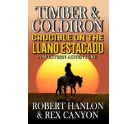 TIMBER AND COLDIRON: Crucible on the Llano Estacado: A Western Adventure (A Coldiron Western Adventure)