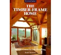 Timber-Frame Home, The: Design, Construction and Finishing