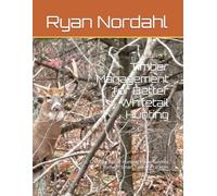 Timber Management for Better Whitetail Hunting: Creating Better Hunting Opportunities Through Smart Timber Practices
