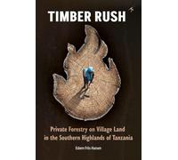 Timber Rush: Private Forestry on Village Land in the Southern Highlands of Tanzania