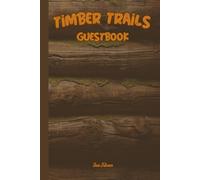 TIMBER TRAILS GUESTBOOK For Your Guests To Leave Their Happy Greetings and Messages For You to Remember Them Forever: For Adults and Seniors