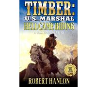 Timber: U.S. Marshal: Hell Came Riding: A Western Adventure (Timber: United States Marshal Western)
