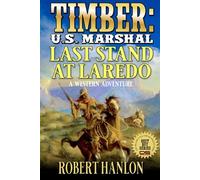 Timber: U.S. Marshal: Last Stand At Laredo: A Western Adventure (Timber: United States Marshal Western)