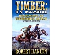 Timber: U.S. Marshal: Reckoning At Thornhill Gulch: A Western Adventure (Timber: United States Marshal Western)