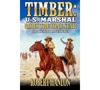 Timber: U.S. Marshal: Rides The Lone Star: The Western Adventures (Timber: United States Marshal Western)
