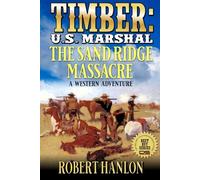 Timber: U.S. Marshal: The Sand Ridge Massacre: A Western Adventure (Timber: United States Marshal Western)