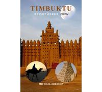 TIMBUKTU REISEFÜHRER 2026: Vollständiger Mali-Reiseführer für Reisende, historische Stätten, Sahara-Touren, lokale Kultur, Budgettipps, praktische Reisepläne und Tipps für Erstbesucher