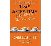 Time After Time: Repeat Offenders - the Inside Stories, from bestselling author of A BIT OF A STRETCH