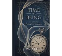 Time and Being: An Existential Philosophy of Temporality (Advanced Studies in Philosophy)