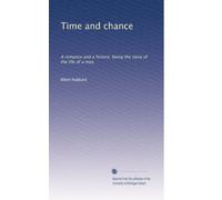 Time and chance: A romance and a history: being the story of the life of a man,