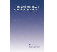 Time and eternity, a tale of three exiles