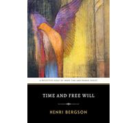 Time and Free Will: The Original 1889 Philosophical Classic of Time Perception and Mind Reality