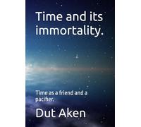 Time and its immortality.: Time as a friend and a pacifier.