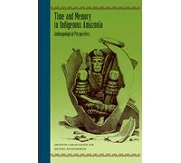 Time and Memory in Indigenous Amazonia: Anthropological Perspectives