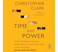 Time and Power: Visions of History in German Politics, from the Thirty Years' War to the Third Reich