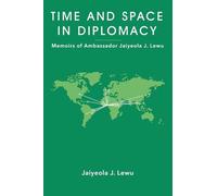 Time and Space in Diplomacy: Memoirs of Ambassador Jaiyeola J. Lewu