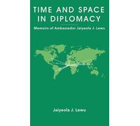 Time and Space in Diplomacy: Memoirs of Ambassador Jaiyeola J. Lewu