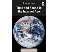 Time and Space in the Internet Age (Routledge Studies in Modern History)