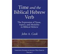 Time and the Biblical Hebrew Verb: The Expression of Tense, Aspect, and Modality in Biblical Hebrew: 7 (Linguistic Studies in Ancient West Semitic)