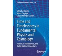 Time and Timelessness in Fundamental Physics and Cosmology: Historical, Philosophical, and Mathematical Perspectives (Fundamental Theories of Physics)