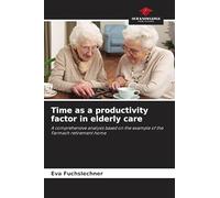 Time as a productivity factor in elderly care: A comprehensive analysis based on the example of the Farmach retirement home