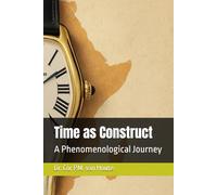 Time as Construct: A Phenomenological Journey (Phenemonological Series)