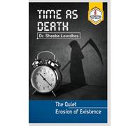 Time As Death: The Quiet Erosion of Existence