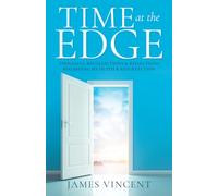 Time at the Edge: Thoughts, Recollections & Reflections Regarding My Death & Resurrection