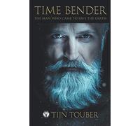 Time Bender: The man who came to save the earth