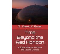Time Beyond the Red Horizon: A Space Adventure of Time and Second Chances (Science Fiction Adventures in Space Voyages and Time Travel)