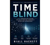 Time Blind: ADHD Organization Systems for Adults Who Feel Constantly Behind and Overwhelmed