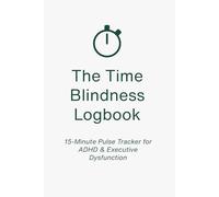Time Blindness Logbook: 15-Minute Pulse Tracker for ADHD & Executive Dysfunction: Undated Daily Tracker for Time Perception | What You Actually Did Today