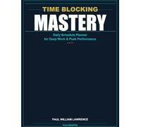 Time Blocking Mastery: Daily Schedule Planner for Deep Work & Peak Performance