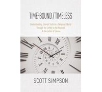 Time-Bound / Timeless: Understanding Eternal Truth In a Temporal World Through the Letter to the Romans & the Letter of James