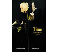 Time Can Only Be Felt, Not held: a poetry collection