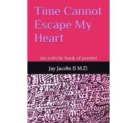 Time Cannot Escape My Heart: (an eclectic book of poems)