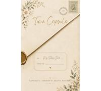 Time Capsule: A book of moments in time | moments to revisit one day | capture, cherish & keep forever | to my future self or stranger | a book to be ... your local area & how times change| scrapbook
