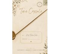 Time Capsule: A book of moments in time | moments to revisit one day | capture, cherish & keep forever | to my future self or stranger | a book to be ... your local area & how times change| scrapbook
