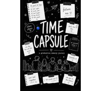 TIME CAPSULE A Graduation Memory Journal: Capture Today. Open in Ten Years.