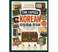 Time Capsule Korean: Learn Korean Through Vintage and Retro Objects, Society, History, and Culture